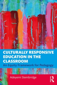 Culturally Responsive Education in the Classroom : An Equity Framework for Pedagogy