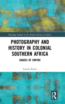 Photography and History in Colonial Southern Africa : Shades of Empire, Hardback Book Photography and History in Colonial Southern Africa : Shades of Empire, Hardback Book