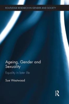 Ageing, Gender and Sexuality : Equality in Later Life, Paperback / softback Book Ageing, Gender and Sexuality : Equality in Later Life, Paperback / softback Book