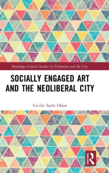 Socially Engaged Art and the Neoliberal City, Hardback Book Socially Engaged Art and the Neoliberal City, Hardback Book