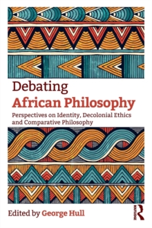 Debating African Philosophy : Perspectives on Identity, Decolonial Ethics and Comparative Philosophy, Paperback / softback Book Debating African Philosophy : Perspectives on Identity, Decolonial Ethics and Comparative Philosophy, Paperback / softback Book