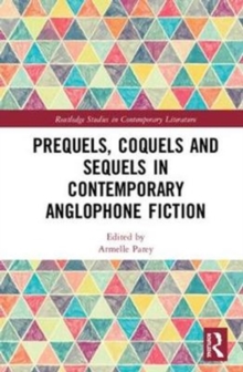 Prequels, Coquels and Sequels in Contemporary Anglophone Fiction, Hardback Book Prequels, Coquels and Sequels in Contemporary Anglophone Fiction, Hardback Book