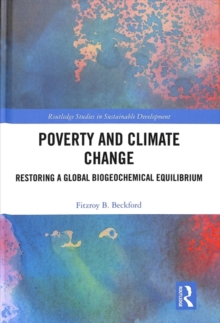 Poverty and Climate Change : Restoring a Global Biogeochemical Equilibrium, Hardback Book Poverty and Climate Change : Restoring a Global Biogeochemical Equilibrium, Hardback Book