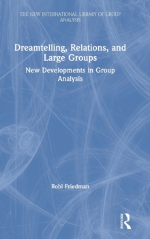 Dreamtelling, Relations, and Large Groups : New Developments in Group Analysis, Hardback Book Dreamtelling, Relations, and Large Groups : New Developments in Group Analysis, Hardback Book