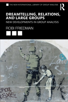 Dreamtelling, Relations, and Large Groups : New Developments in Group Analysis, Paperback / softback Book Dreamtelling, Relations, and Large Groups : New Developments in Group Analysis, Paperback / softback Book