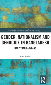 Gender, Nationalism, and Genocide in Bangladesh : Naristhan/Ladyland, Hardback Book Gender, Nationalism, and Genocide in Bangladesh : Naristhan/Ladyland, Hardback Book