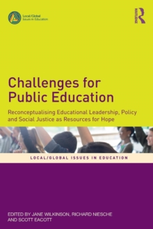 Challenges for Public Education : Reconceptualising Educational Leadership, Policy and Social Justice as Resources for Hope, Paperback / softback Book Challenges for Public Education : Reconceptualising Educational Leadership, Policy and Social Justice as Resources for Hope, Paperback / softback Book