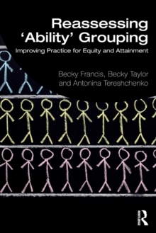 Reassessing 'Ability' Grouping : Improving Practice for Equity and Attainment