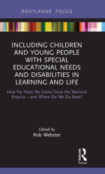 Including Children and Young People with Special Educational Needs and Disabilities in Learning and Life : How Far Have We Come Since the Warnock Enquiry  and Where Do We Go Next?