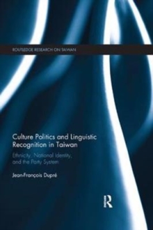 Culture Politics and Linguistic Recognition in Taiwan : Ethnicity, National Identity, and the Party System, Paperback / softback Book Culture Politics and Linguistic Recognition in Taiwan : Ethnicity, National Identity, and the Party System, Paperback / softback Book