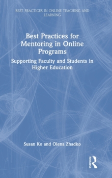 Best Practices for Mentoring in Online Programs : Supporting Faculty and Students in Higher Education