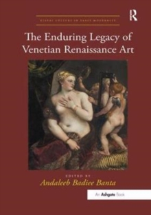 The Enduring Legacy of Venetian Renaissance Art, Paperback / softback Book The Enduring Legacy of Venetian Renaissance Art, Paperback / softback Book