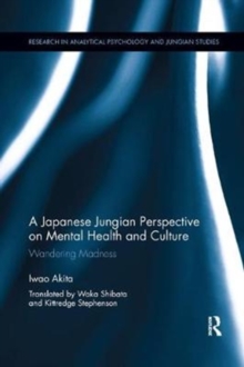A Japanese Jungian Perspective on Mental Health and Culture : Wandering madness, Paperback / softback Book A Japanese Jungian Perspective on Mental Health and Culture : Wandering madness, Paperback / softback Book