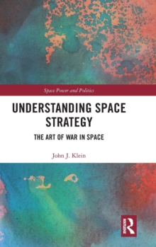 Understanding Space Strategy : The Art of War in Space, Hardback Book Understanding Space Strategy : The Art of War in Space, Hardback Book