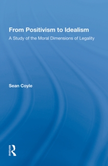 From Positivism to Idealism : A Study of the Moral Dimensions of Legality