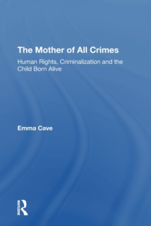 The Mother of All Crimes : Human Rights, Criminalization and the Child Born Alive