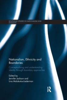 Nationalism, Ethnicity and Boundaries : Conceptualising and understanding identity through boundary approaches, Paperback / softback Book Nationalism, Ethnicity and Boundaries : Conceptualising and understanding identity through boundary approaches, Paperback / softback Book