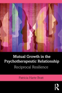 Mutual Growth in the Psychotherapeutic Relationship : Reciprocal Resilience, Paperback / softback Book Mutual Growth in the Psychotherapeutic Relationship : Reciprocal Resilience, Paperback / softback Book