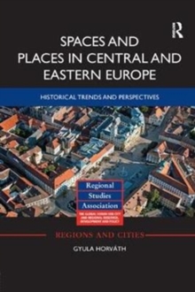 Spaces and Places in Central and Eastern Europe : Historical Trends and Perspectives, Paperback / softback Book Spaces and Places in Central and Eastern Europe : Historical Trends and Perspectives, Paperback / softback Book