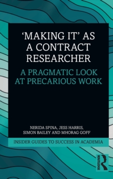 'Making It' as a Contract Researcher : A Pragmatic Look at Precarious Work, Paperback / softback Book 'Making It' as a Contract Researcher : A Pragmatic Look at Precarious Work, Paperback / softback Book