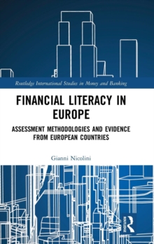 Financial Literacy in Europe : Assessment Methodologies and Evidence from European Countries, Hardback Book Financial Literacy in Europe : Assessment Methodologies and Evidence from European Countries, Hardback Book