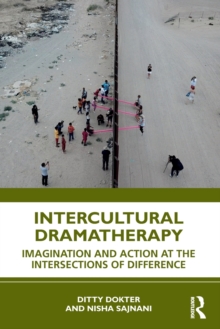 Intercultural Dramatherapy : Imagination and Action at the Intersections of Difference