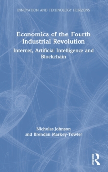 Economics of the Fourth Industrial Revolution : Internet, Artificial Intelligence and Blockchain, Hardback Book Economics of the Fourth Industrial Revolution : Internet, Artificial Intelligence and Blockchain, Hardback Book