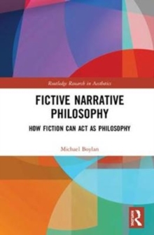 Fictive Narrative Philosophy : How Fiction Can Act as Philosophy, Hardback Book Fictive Narrative Philosophy : How Fiction Can Act as Philosophy, Hardback Book