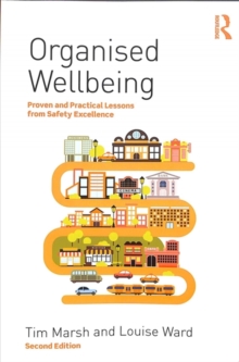 Organised Wellbeing : Proven and Practical Lessons from Safety Excellence, Paperback / softback Book Organised Wellbeing : Proven and Practical Lessons from Safety Excellence, Paperback / softback Book