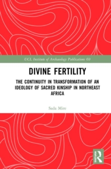 Divine Fertility : The Continuity in Transformation of an Ideology of Sacred Kinship in Northeast Africa, Hardback Book Divine Fertility : The Continuity in Transformation of an Ideology of Sacred Kinship in Northeast Africa, Hardback Book