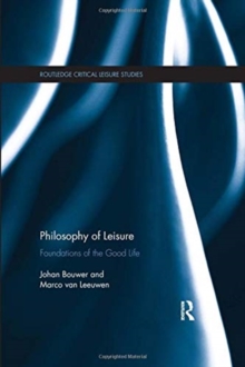 Philosophy of Leisure : Foundations of the good life, Paperback / softback Book Philosophy of Leisure : Foundations of the good life, Paperback / softback Book