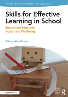 Skills for Effective Learning in School : Supporting Emotional Health and Wellbeing, Paperback / softback Book Skills for Effective Learning in School : Supporting Emotional Health and Wellbeing, Paperback / softback Book