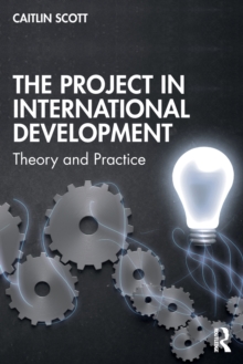 The Project in International Development : Theory and Practice