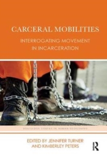 Carceral Mobilities : Interrogating Movement in Incarceration