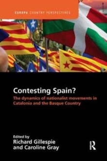 Contesting Spain? The Dynamics of Nationalist Movements in Catalonia and the Basque Country, Paperback / softback Book Contesting Spain? The Dynamics of Nationalist Movements in Catalonia and the Basque Country, Paperback / softback Book