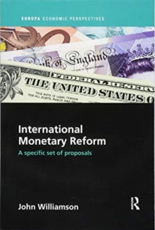 International Monetary Reform : A Specific Set of Proposals, Paperback / softback Book International Monetary Reform : A Specific Set of Proposals, Paperback / softback Book