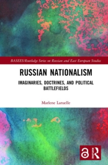 Russian Nationalism : Imaginaries, Doctrines, and Political Battlefields, Hardback Book Russian Nationalism : Imaginaries, Doctrines, and Political Battlefields, Hardback Book