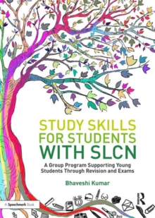 Study Skills for Students with SLCN : A Group Programme Supporting Young Students Through Revision and Exams