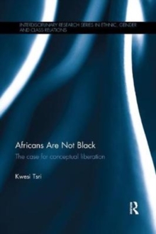 Africans Are Not Black : The case for conceptual liberation