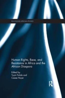 Human Rights, Race, and Resistance in Africa and the African Diaspora, Paperback / softback Book Human Rights, Race, and Resistance in Africa and the African Diaspora, Paperback / softback Book