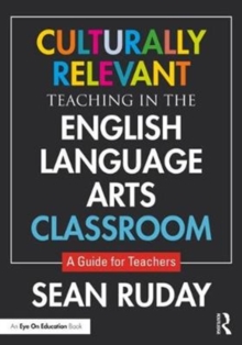 Culturally Relevant Teaching in the English Language Arts Classroom : A Guide for Teachers, Paperback / softback Book Culturally Relevant Teaching in the English Language Arts Classroom : A Guide for Teachers, Paperback / softback Book