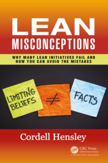 Lean Misconceptions : Why Many Lean Initiatives Fail and How You Can Avoid the Mistakes