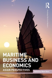 Maritime Business and Economics : Asian Perspectives, Paperback / softback Book Maritime Business and Economics : Asian Perspectives, Paperback / softback Book