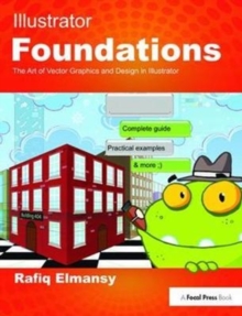 Illustrator Foundations : The Art of Vector Graphics, Design and Illustration in Illustrator, Hardback Book Illustrator Foundations : The Art of Vector Graphics, Design and Illustration in Illustrator, Hardback Book