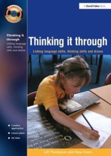 Thinking it Through : Developing Thinking and Language Skills Through Drama Activities, Hardback Book Thinking it Through : Developing Thinking and Language Skills Through Drama Activities, Hardback Book