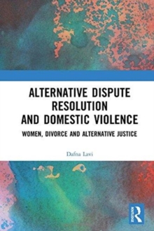 Alternative Dispute Resolution and Domestic Violence : Women, Divorce and Alternative Justice, Hardback Book Alternative Dispute Resolution and Domestic Violence : Women, Divorce and Alternative Justice, Hardback Book