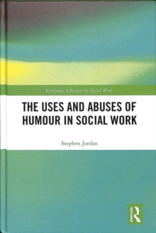 The Uses and Abuses of Humour in Social Work, Hardback Book The Uses and Abuses of Humour in Social Work, Hardback Book