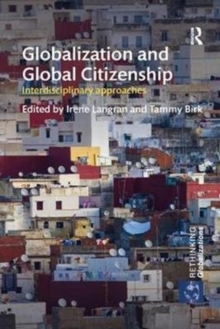 Globalization and Global Citizenship : Interdisciplinary Approaches, Paperback / softback Book Globalization and Global Citizenship : Interdisciplinary Approaches, Paperback / softback Book