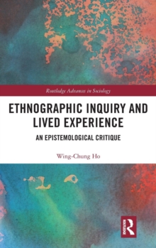 Ethnographic Inquiry and Lived Experience : An Epistemological Critique, Hardback Book Ethnographic Inquiry and Lived Experience : An Epistemological Critique, Hardback Book