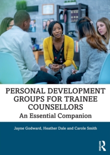 Personal Development Groups for Trainee Counsellors : An Essential Companion